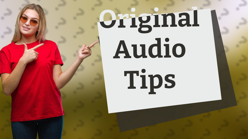 Original Audio Tips