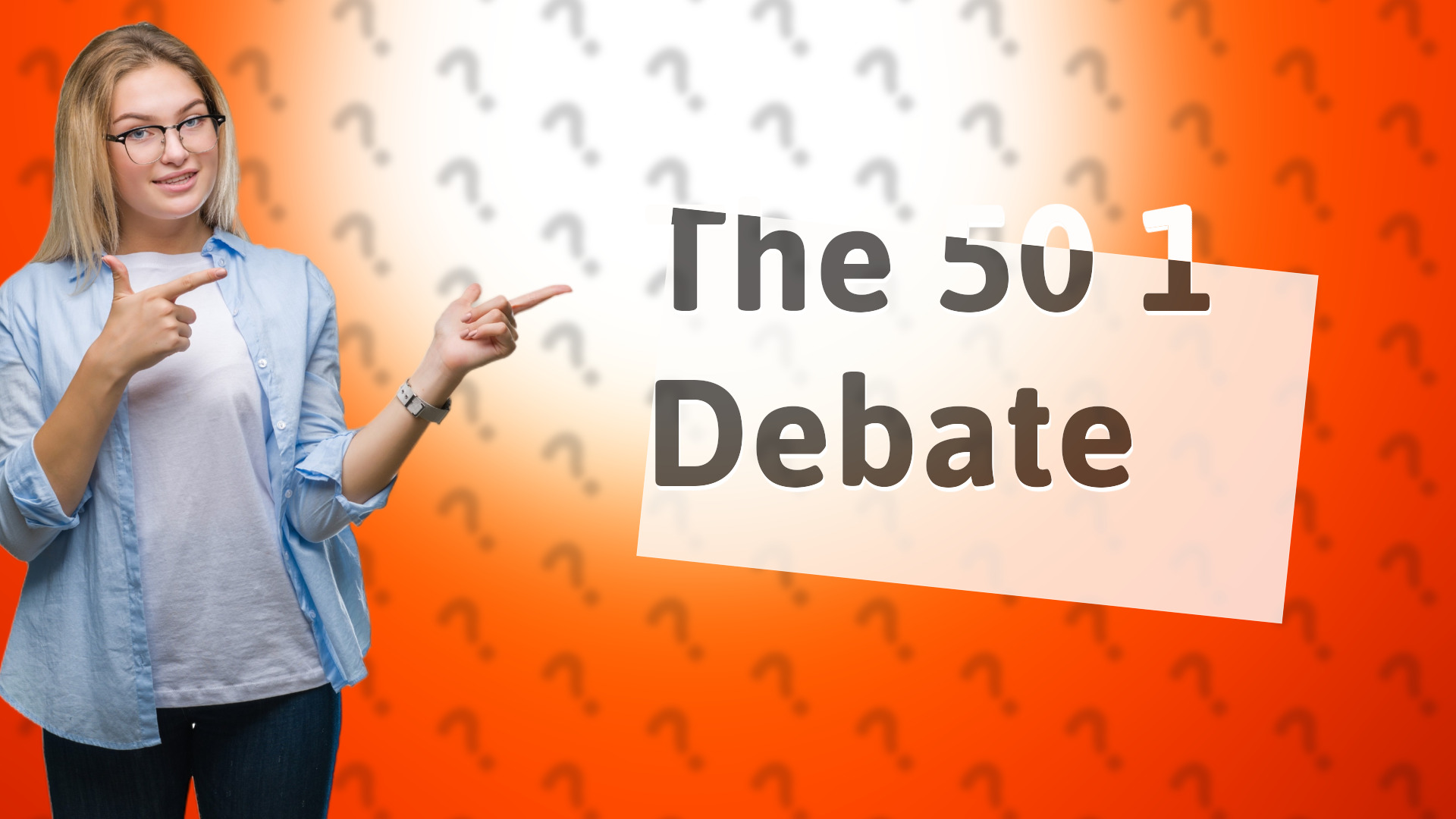 The 50 1 Debate