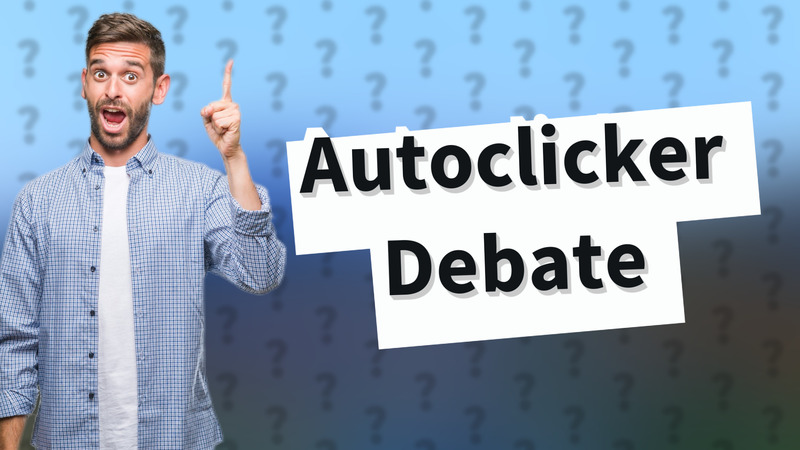 Autoclicker Debate
