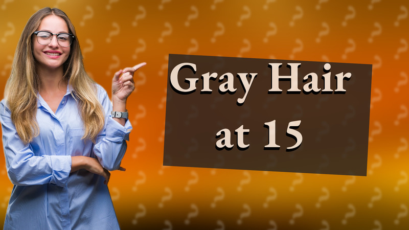 Gray Hair at 15
