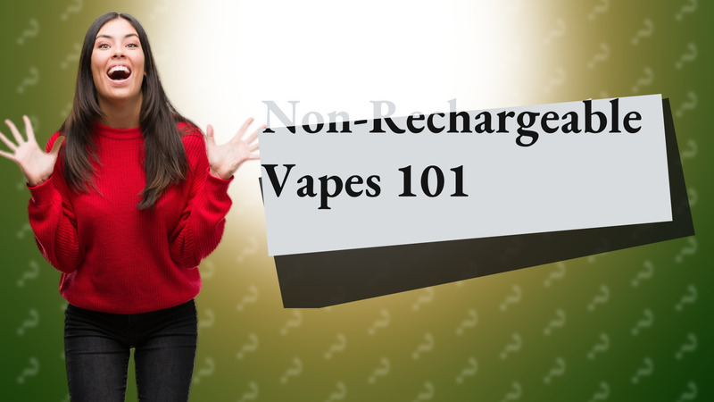 Non-Rechargeable Vapes 101
