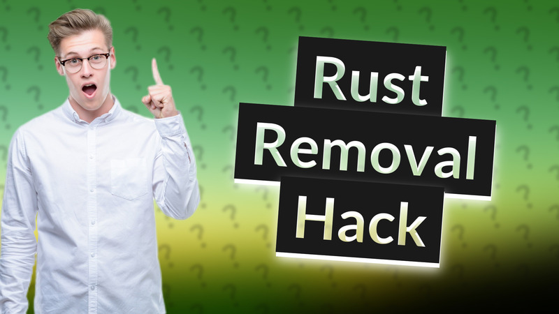 Rust Removal Hack