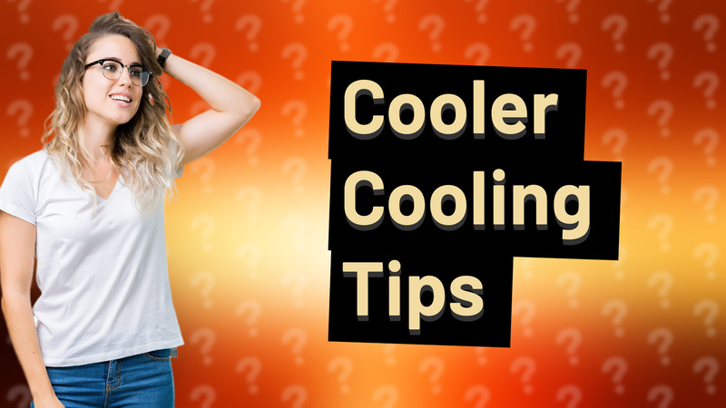 Cooler Cooling Tips