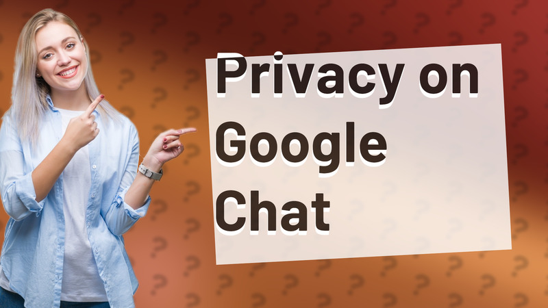 Privacy on Google Chat