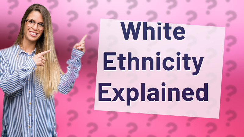 White Ethnicity Explained