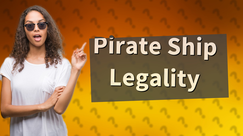 Pirate Ship Legality