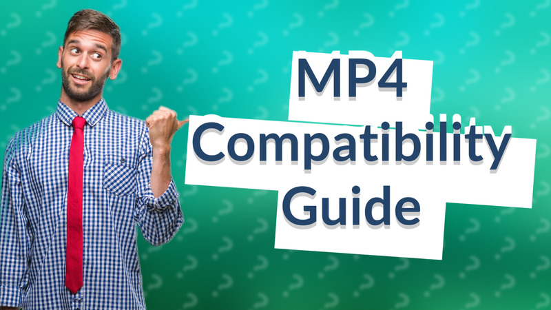 MP4 Compatibility Guide