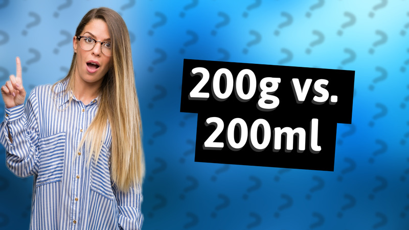 200g vs. 200ml