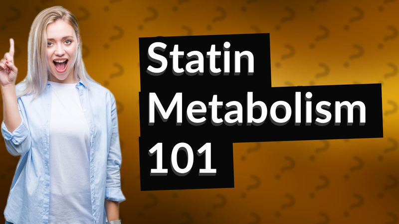 Statin Metabolism 101