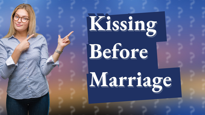 Kissing Before Marriage