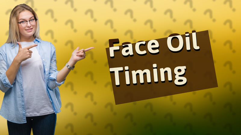 Face Oil Timing
