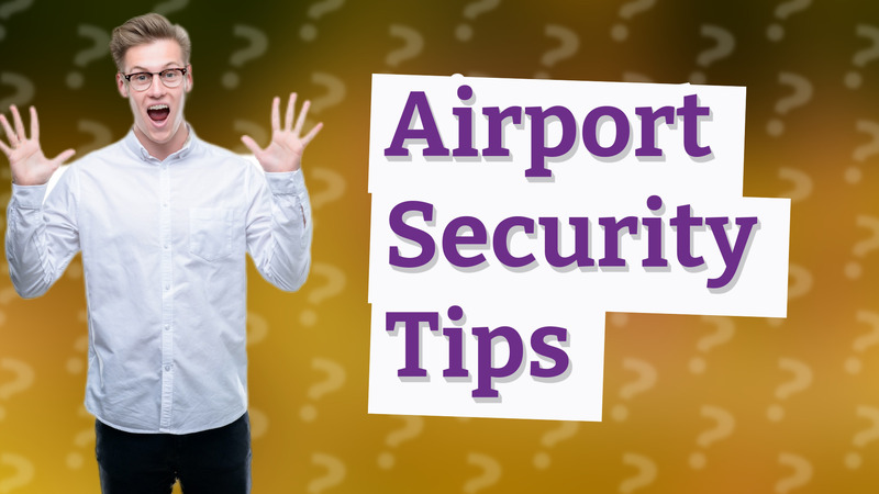 Airport Security Tips