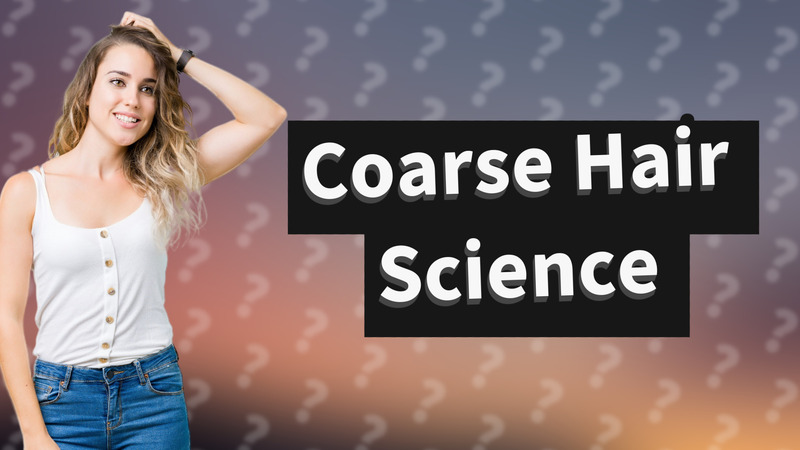 Coarse Hair Science