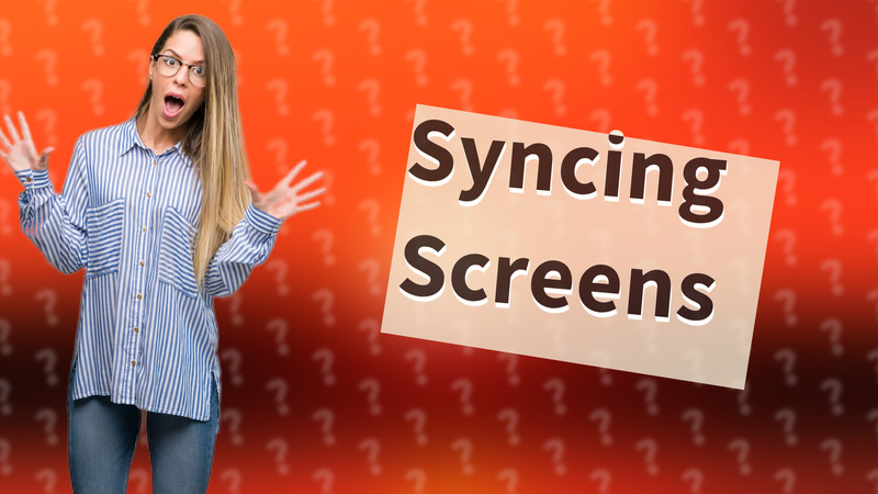 Syncing Screens