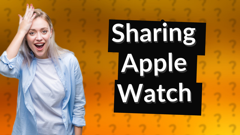 Sharing Apple Watch