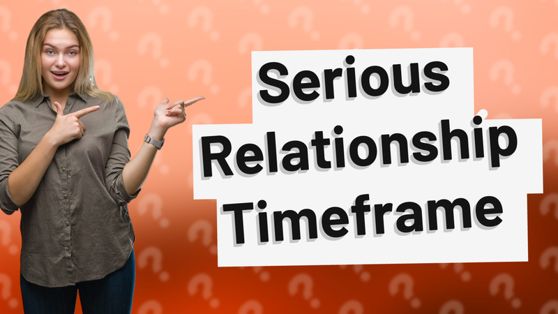 Serious Relationship Timeframe