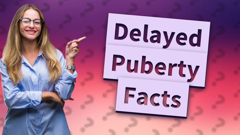 Delayed Puberty Facts