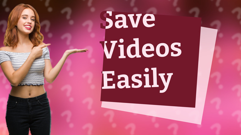 Save Videos Easily