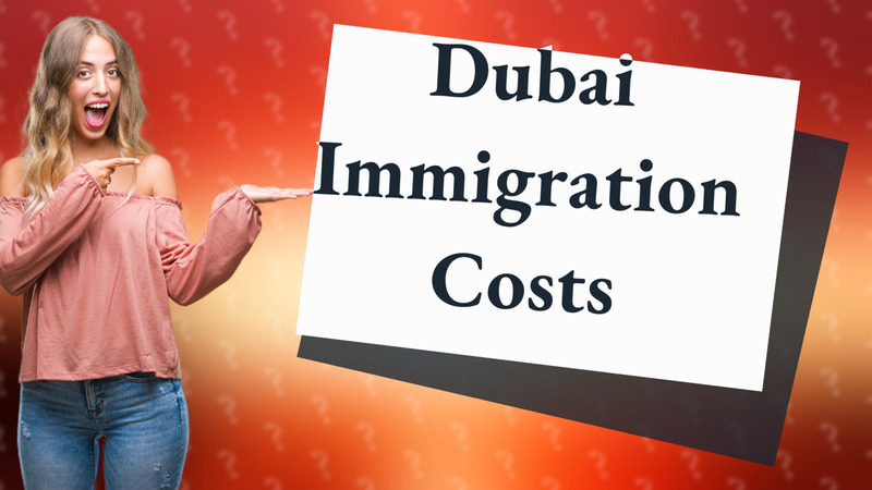 Dubai Immigration Costs