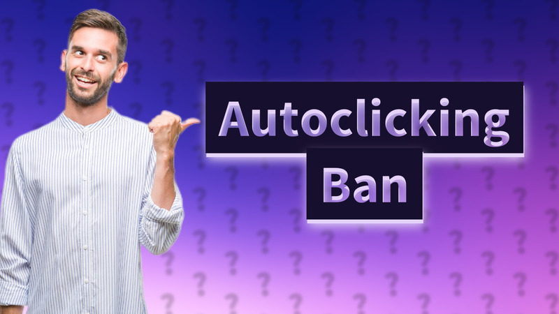 Autoclicking Ban