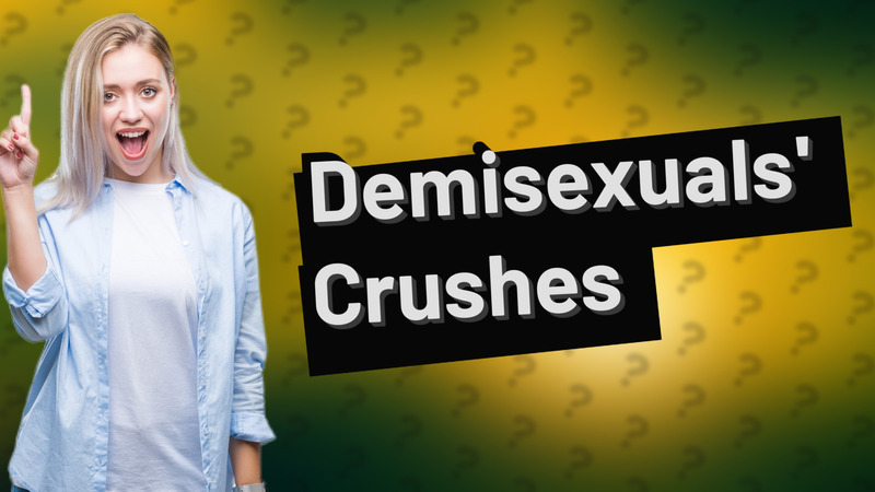 Demisexuals' Crushes