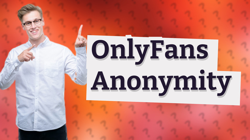OnlyFans Anonymity