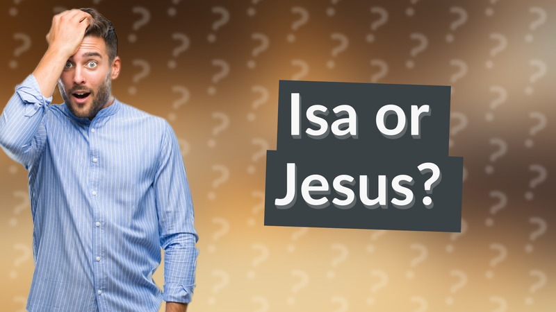 Isa or Jesus?
