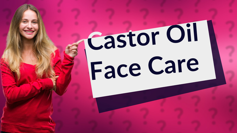 Castor Oil Face Care