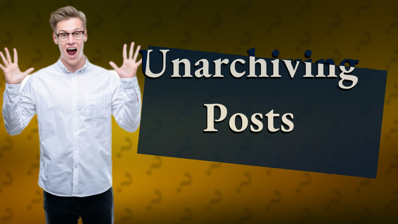 Unarchiving Posts