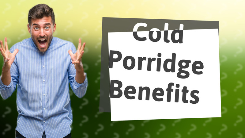 Cold Porridge Benefits