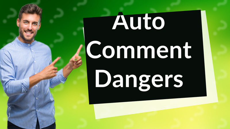 Auto Comment Dangers