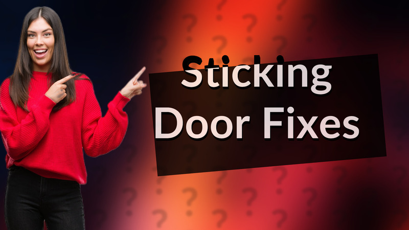 Sticking Door Fixes