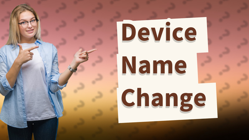 Device Name Change