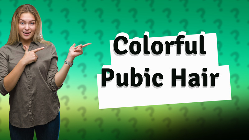 Colorful Pubic Hair