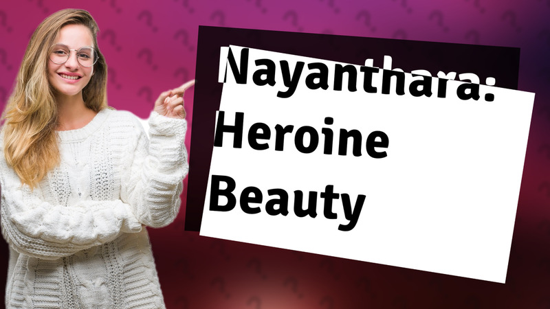 Nayanthara: Heroine Beauty