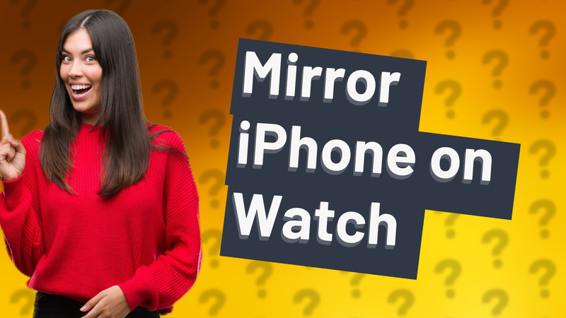 Mirror iPhone on Watch