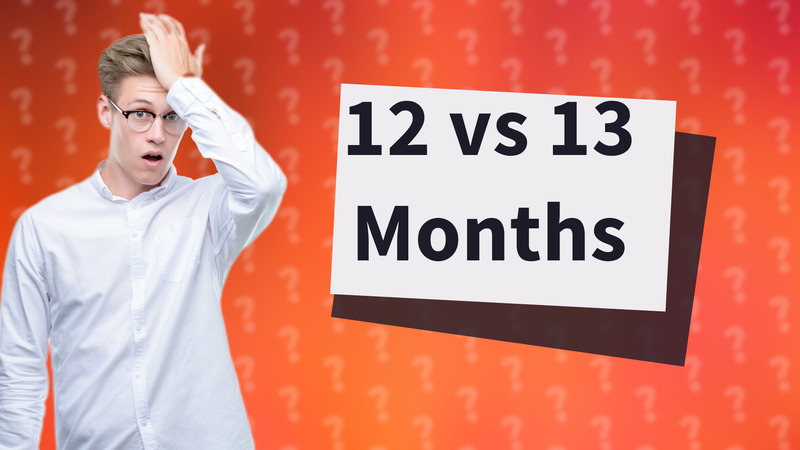 12 vs 13 Months