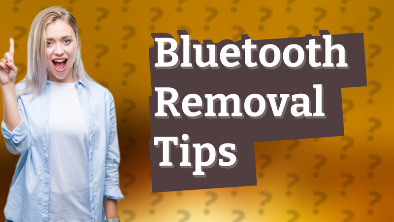 Bluetooth Removal Tips