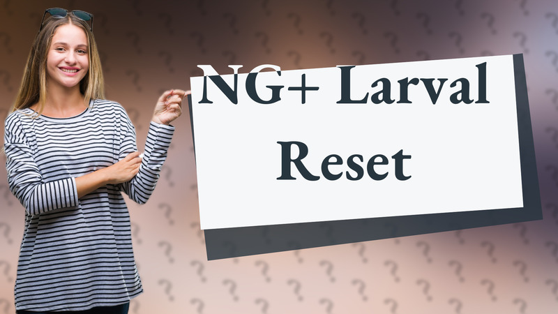 NG+ Larval Reset