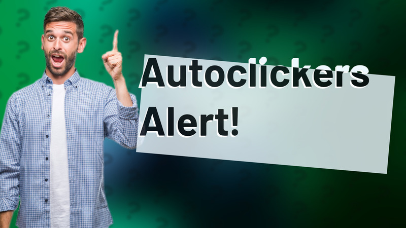 Autoclickers Alert!