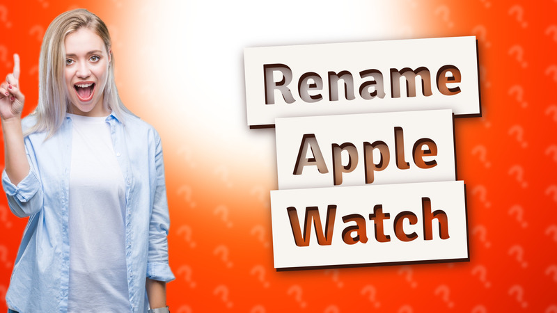 Rename Apple Watch