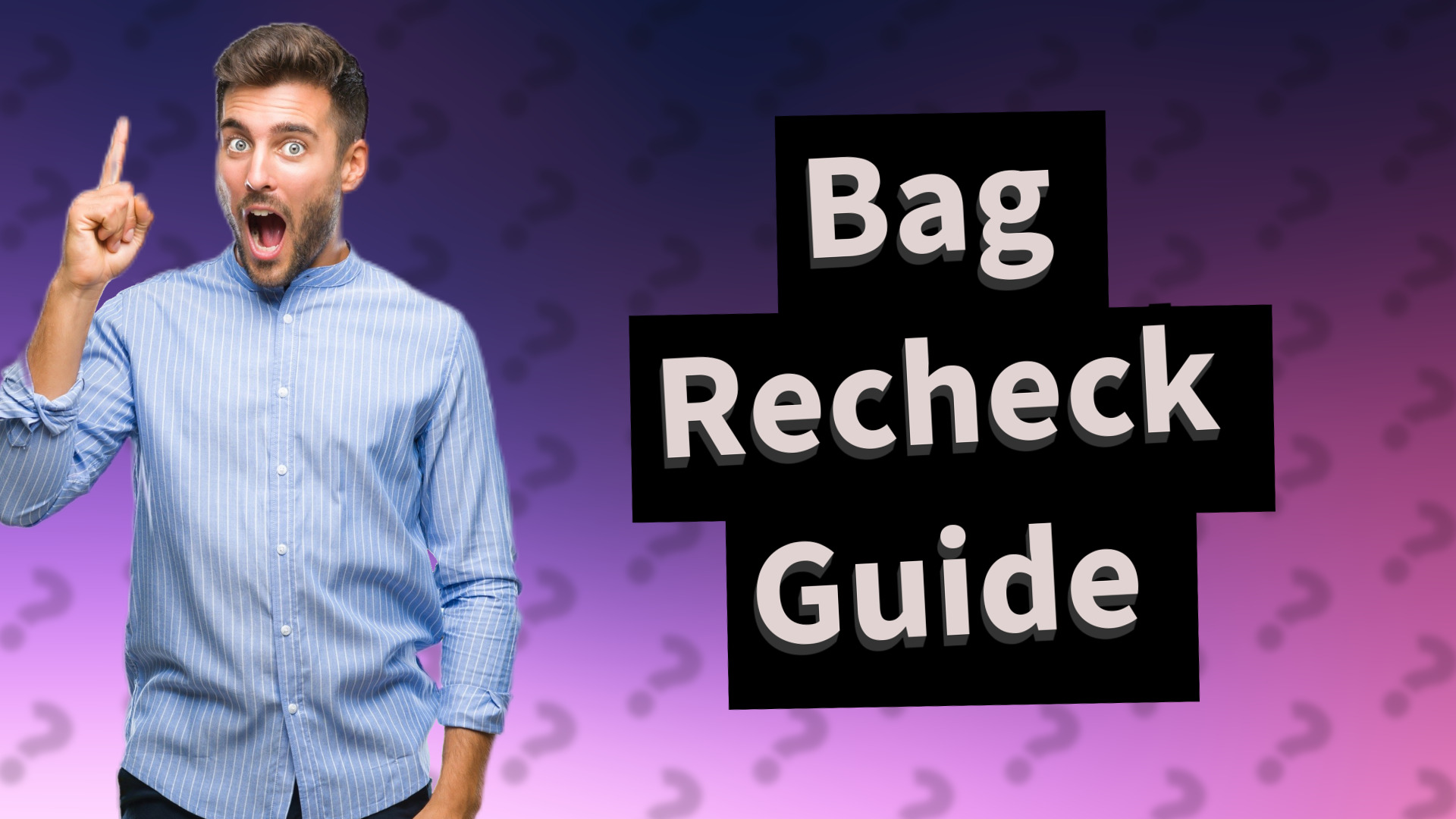 Bag Recheck Guide