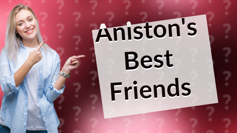 Aniston's Best Friends