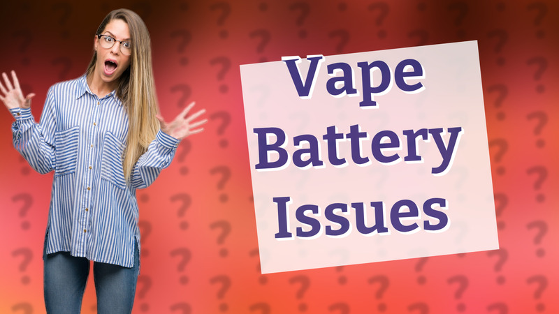 Vape Battery Issues