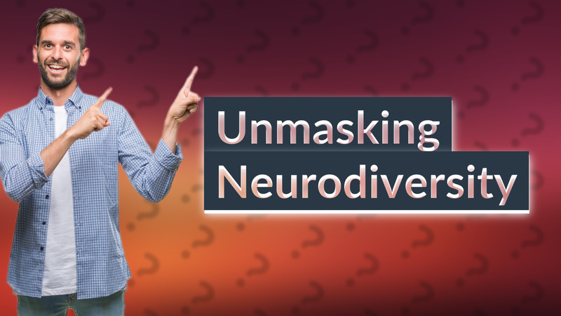 Unmasking Neurodiversity