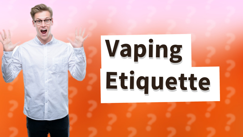 Vaping Etiquette