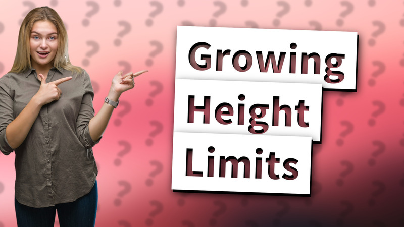 Growing Height Limits
