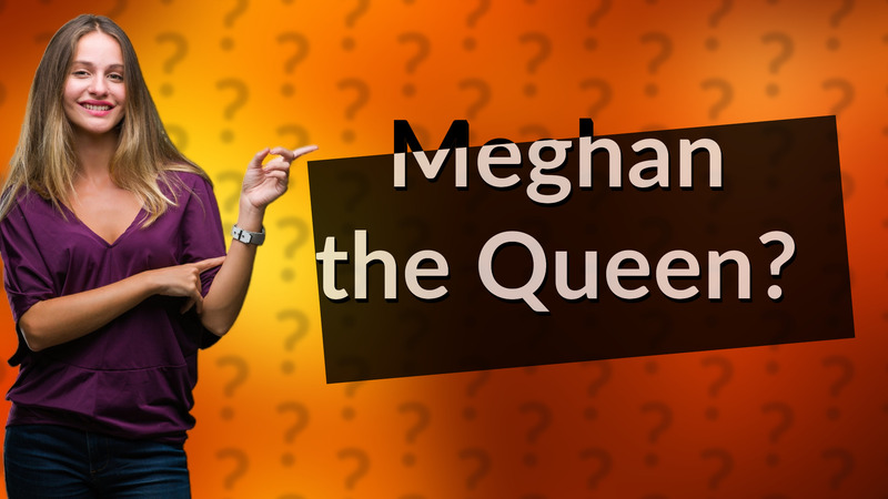 Meghan the Queen?