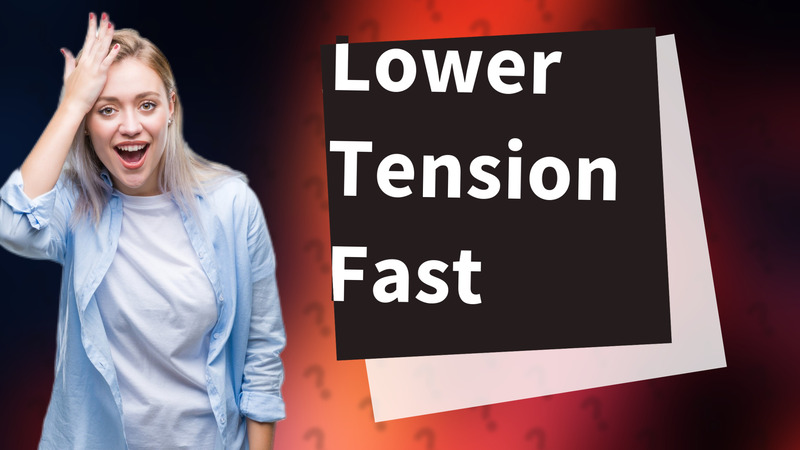 Lower Tension Fast