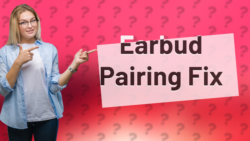 Earbud Pairing Fix